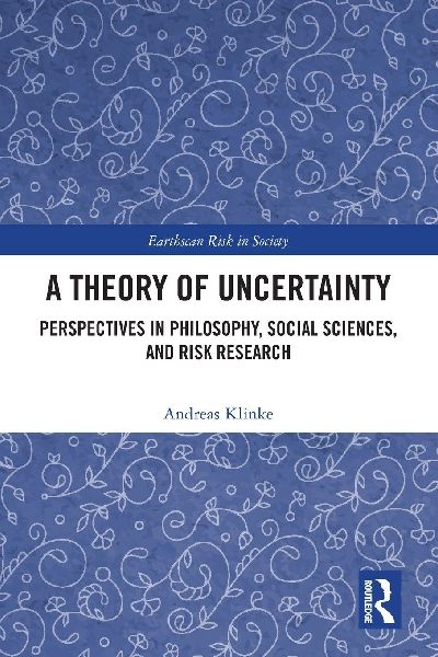 A Theory of Uncertainty: Perspectives in Philosophy, Social Sciences, and Risk Research