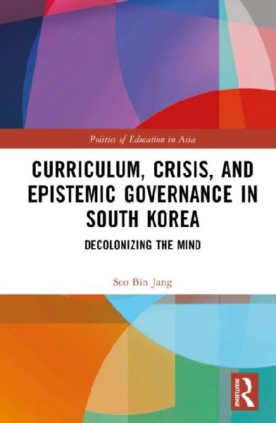Curriculum, Crisis, and Epistemic Governance in South Korea: Decolonizing the Mind