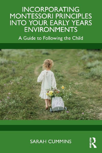 Incorporating Montessori Principles into Your Early Years Environments: A Guide to Following the Child