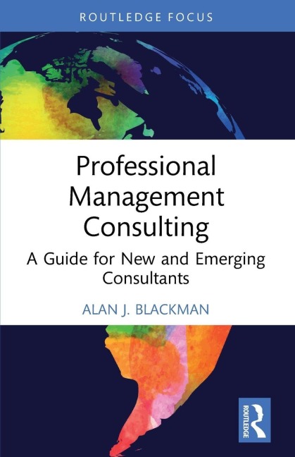 Professional Management Consulting: A Guide for New and Emerging Consultants
