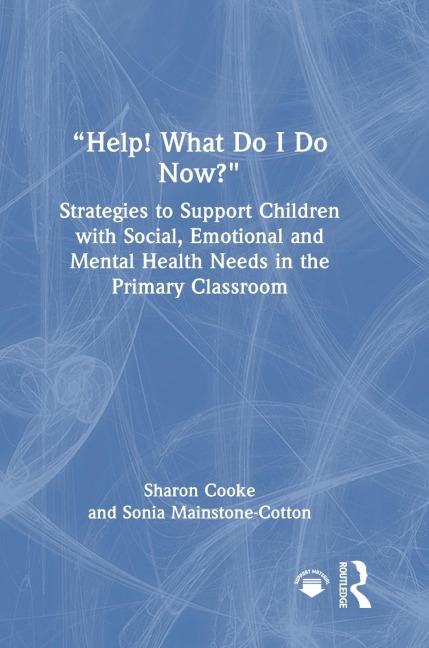 "Help! What Do I Do Now?": Strategies to Support Children with Social, Emotional and Mental Health Needs in the Primary Classroom