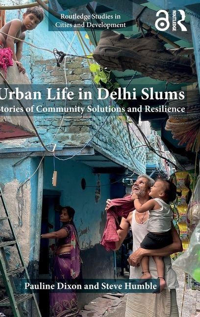 Urban Life in Delhi Slums: Stories of Community Solutions and Resilience