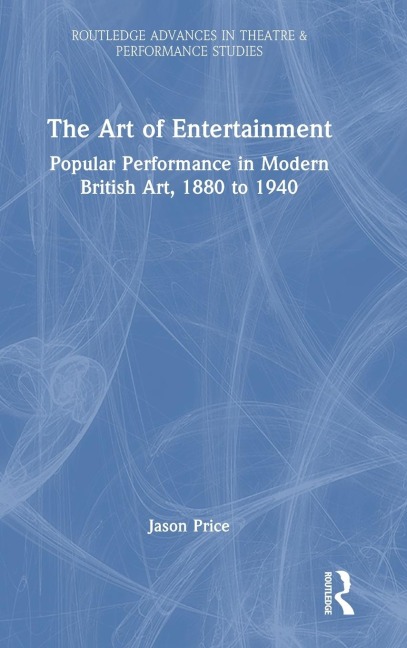 The Art of Entertainment: Popular Performance in Modern British Art, 1880 to 1940