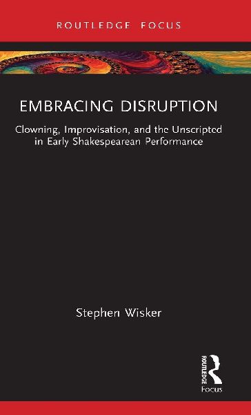 Embracing Disruption: Clowning, Improvisation, and the Unscripted in Early Shakespearean Performance