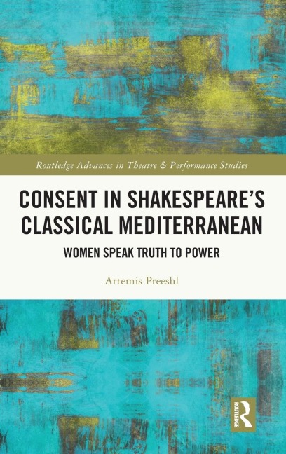 Consent in Shakespeare's Classical Mediterranean: Women Speak Truth to Power