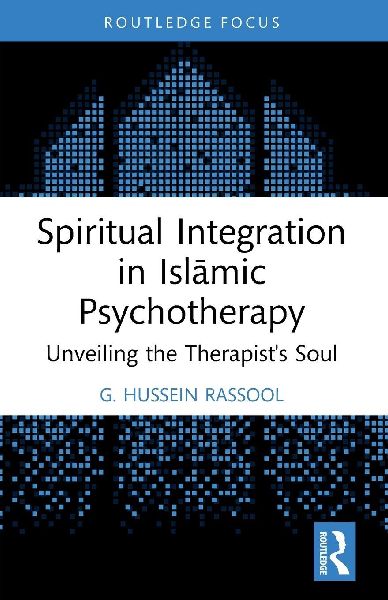 Spiritual Integration in Isl&#257;mic Psychotherapy: Unveiling the Therapist's Soul