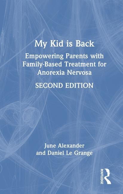 My Kid Is Back: Empowering Parents with Family-Based Treatment for Anorexia Nervosa