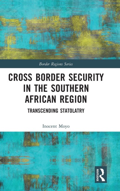 Cross Border Security in the Southern African Region: Transcending Statolatry