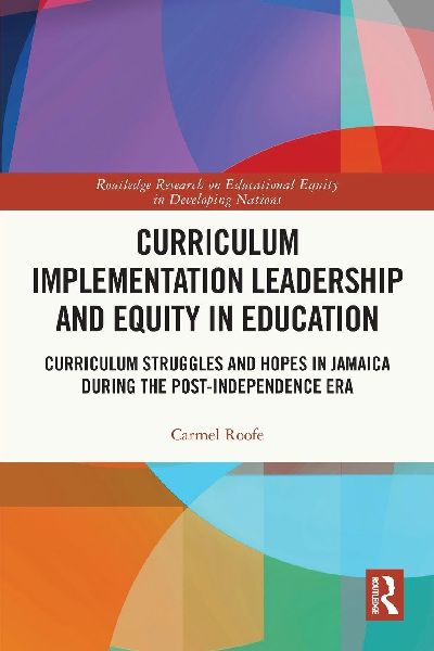 Curriculum Implementation Leadership and Equity in Education: Curriculum Struggles and Hopes in Jamaica During the Post-Independence Era