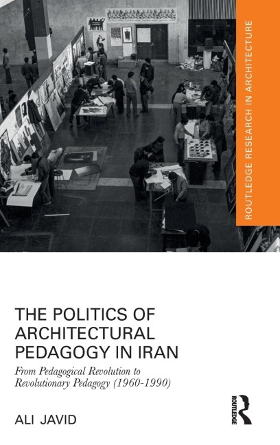The Politics of Architectural Pedagogy in Iran: From Pedagogical Revolution to Revolutionary Pedagogy (1960-1990)
