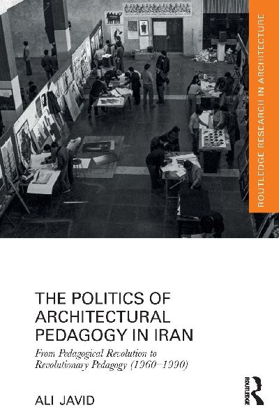 The Politics of Architectural Pedagogy in Iran: From Pedagogical Revolution to Revolutionary Pedagogy (1960-1990)