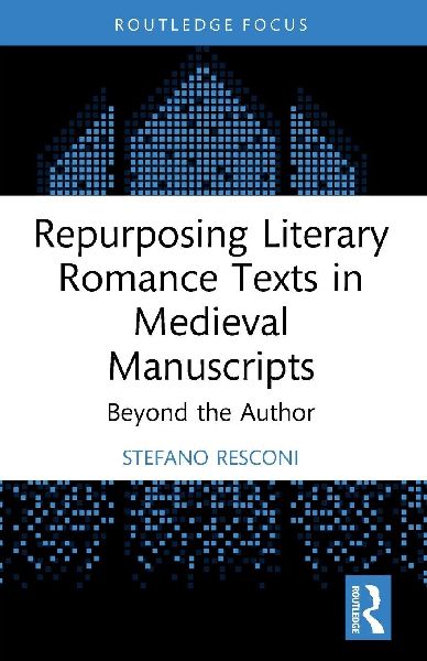 Repurposing Literary Romance Texts in Medieval Manuscripts: Beyond the Author