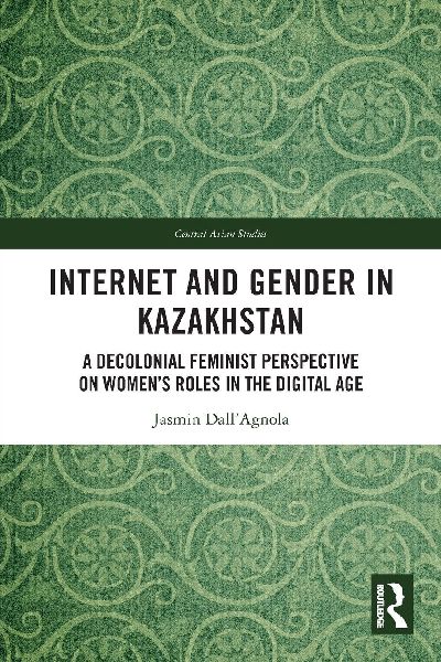 Internet and Gender in Kazakhstan: A Decolonial Feminist Perspective on Womens Roles in the Digital Age