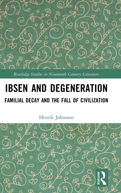 Ibsen and Degeneration: Familial Decay and the Fall of Civilization