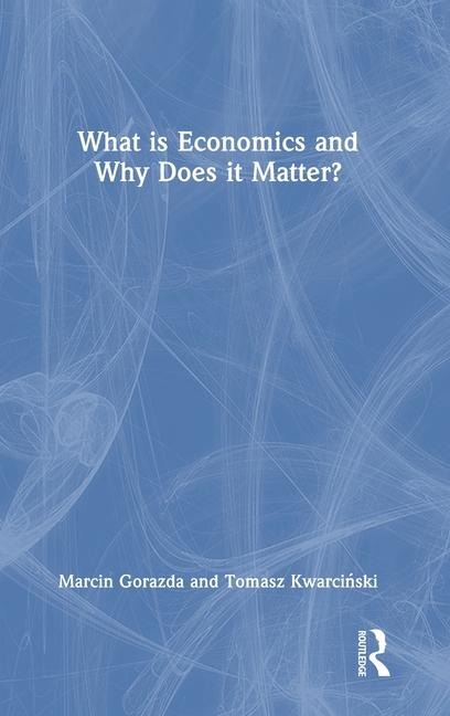 What is Economics and Why Does it Matter?