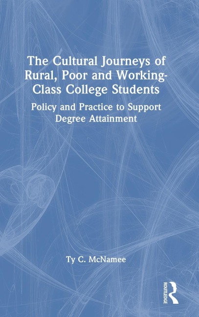The Cultural Journeys of Rural, Poor and Working-Class College Students: Policy and Practice to Support Degree Attainment
