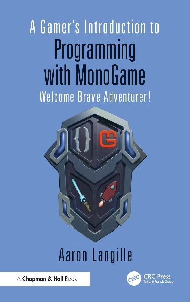 A Gamers Introduction to Programming with MonoGame: Welcome Brave Adventurer!