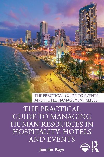 The Practical Guide to Managing Human Resources in Hospitality, Hotels and Events
