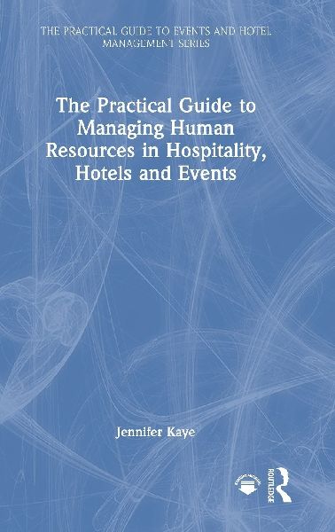 The Practical Guide to Managing Human Resources in Hospitality, Hotels and Events