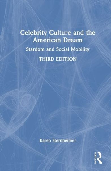 Celebrity Culture and the American Dream: Stardom and Social Mobility