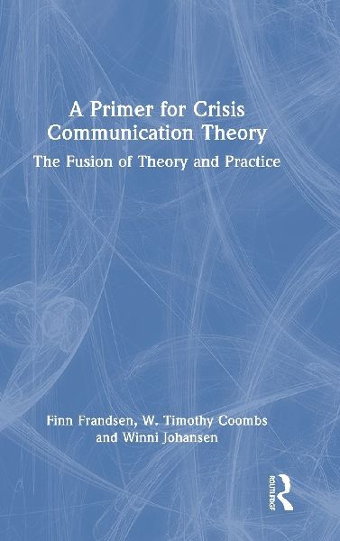 A Primer for Crisis Communication Theory: The Fusion of Theory and Practice