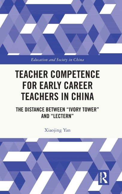 Teacher Competence for Early Career Teachers in China: The Distance between "Ivory Tower" and "Lectern"