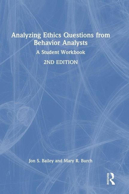 Analyzing Ethics Questions from Behavior Analysts: A Student Workbook