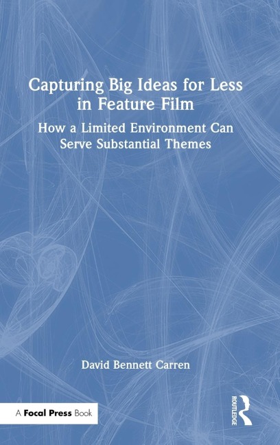 Capturing Big Ideas for Less in Feature Film: How a Limited Environment Can Serve Substantial Themes