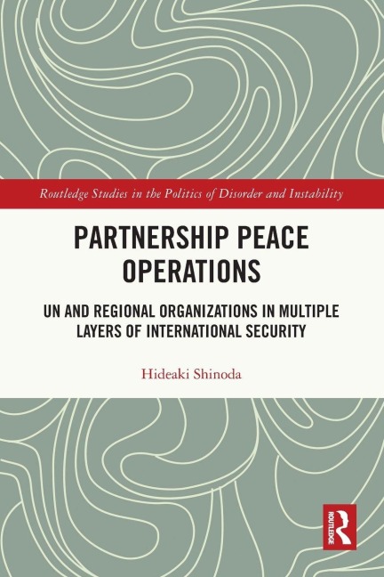 Partnership Peace Operations: UN and Regional Organizations in Multiple Layers of International Security