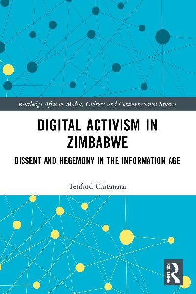 Digital Activism in Zimbabwe: Dissent and Hegemony in the Information Age