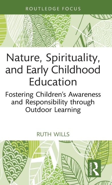 Nature, Spirituality, and Early Childhood Education: Fostering Childrens Awareness and Responsibility through Outdoor Learning