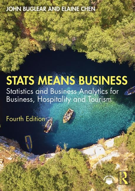 Stats Means Business: Statistics and Business Analytics for Business, Hospitality and Tourism
