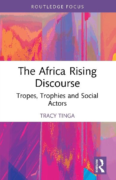 The Africa Rising Discourse: Tropes, Trophies and Social Actors