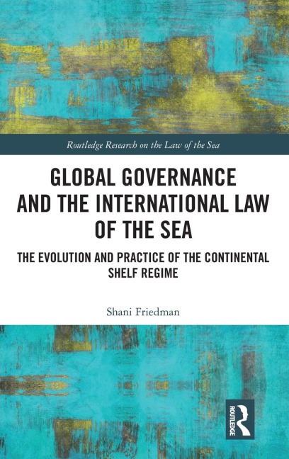 Global Governance and the International Law of the Sea: The Evolution and Practice of the Continental Shelf Regime