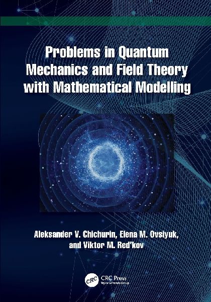 Problems in Quantum Mechanics and Field Theory with Mathematical Modelling