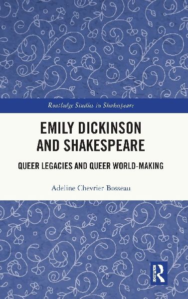 Emily Dickinson and Shakespeare: Queer Legacies and Queer World-Making