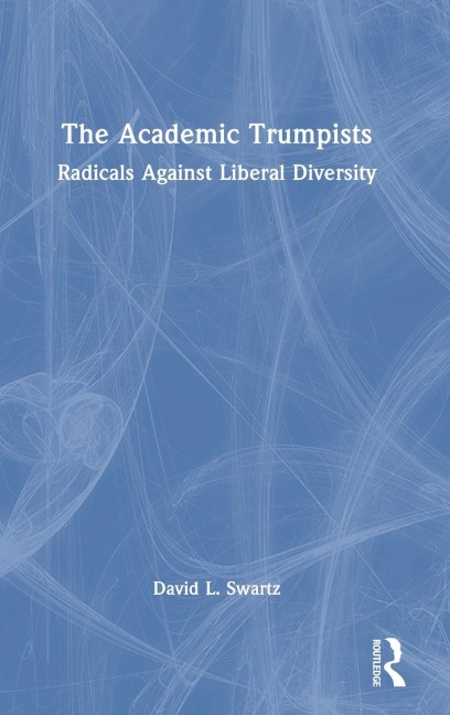 The Academic Trumpists: Radicals Against Liberal Diversity