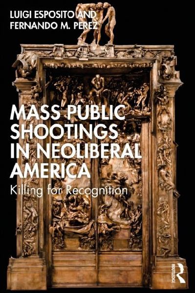 Mass Public Shootings in Neoliberal America: Killing for Recognition