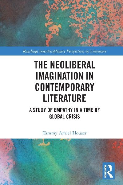 The Neoliberal Imagination in Contemporary Literature: A Study of Empathy in a Time of Global Crisis
