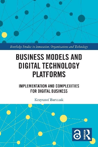 Business Models and Digital Technology Platforms: Implementation and Complexities for Digital Business
