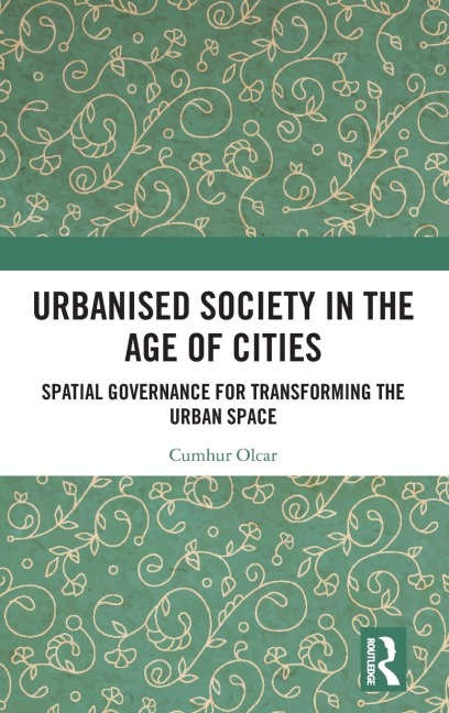 Urbanised Society in the Age of Cities: Spatial Governance for Transforming the Urban Space