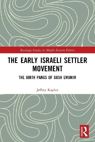 The Early Israeli Settler Movement: The Birth Pangs of Gush Emunim