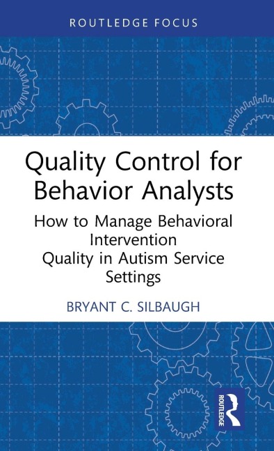 Quality Control for Behavior Analysts: How to Manage Behavioral Intervention Quality in Autism Service Settings