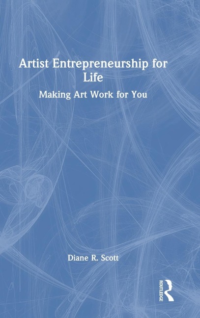 Artist Entrepreneurship for Life: Making Art Work for You