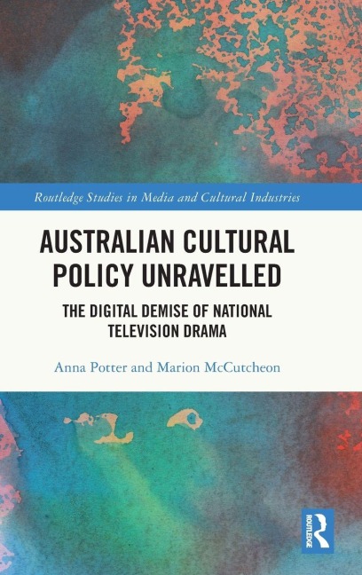 Australian Cultural Policy Unravelled: The Digital Demise of National Television Drama