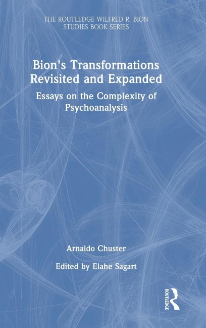 Bions Transformations Revisited and Expanded: Essays on the Complexity of Psychoanalysis
