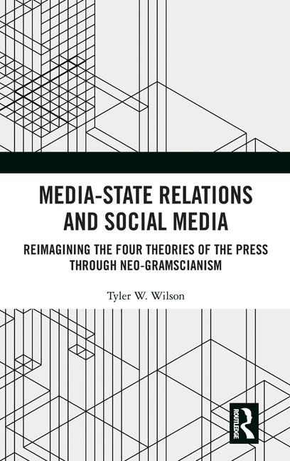 Media-State Relations and Social Media: Reimagining the Four Theories of the Press through Neo-Gramscianism