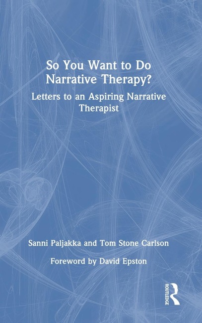 So You Want to Do Narrative Therapy?: Letters to an Aspiring Narrative Therapist