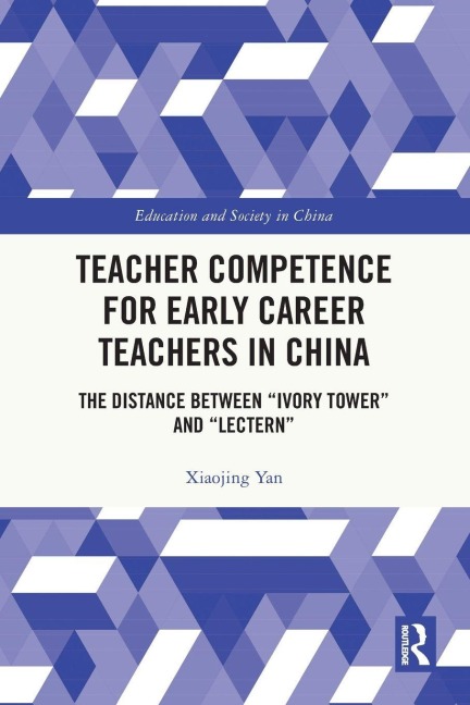 Teacher Competence for Early Career Teachers in China: The Distance between Ivory Tower and Lectern