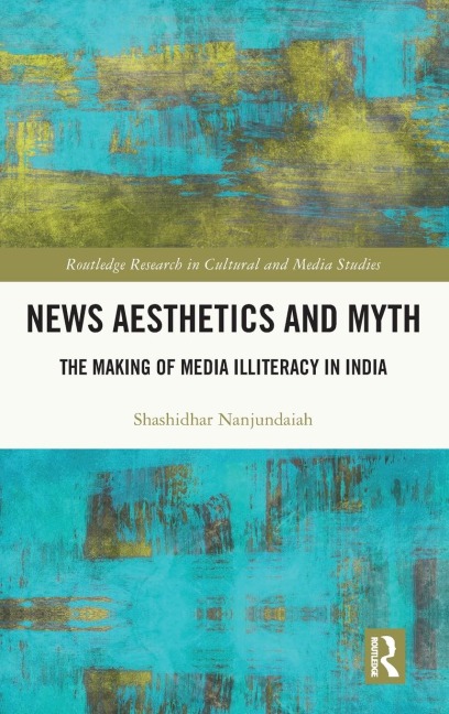 News Aesthetics and Myth: The Making of Media Illiteracy in India